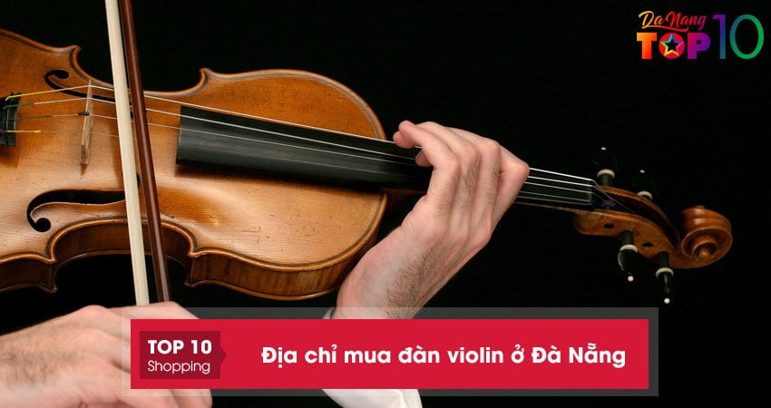 Top 10+ địa chỉ mua đàn violin ở Đà Nẵng tốt nhất giá rẻ