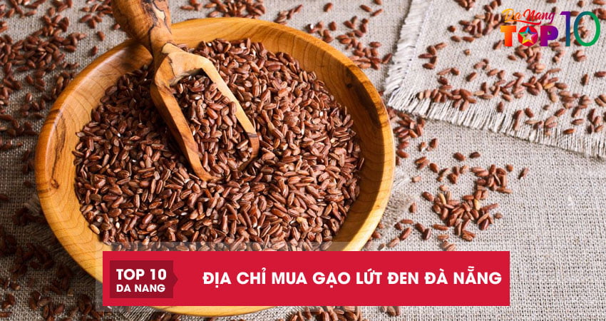 Top 5 địa chỉ mua gạo lứt đen ở Đà Nẵng cam kết chuẩn thực dưỡng