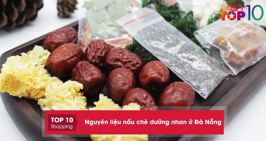 Top 5+ địa chỉ mua nguyên liệu nấu chè dưỡng nhan ở Đà Nẵng tốt nhất