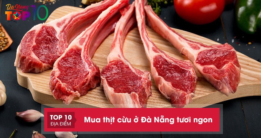 Top 6 địa chỉ mua thịt cừu ở Đà Nẵng tươi ngon, đảm bảo an toàn