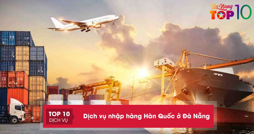 Top 5+ dịch vụ nhập hàng Hàn Quốc ở Đà Nẵng nhanh chóng – an toàn