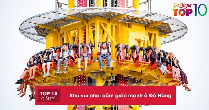 Top 5 khu vui chơi cảm giác mạnh ở Đà Nẵng cực HOT, “CỰC ĐÃ”