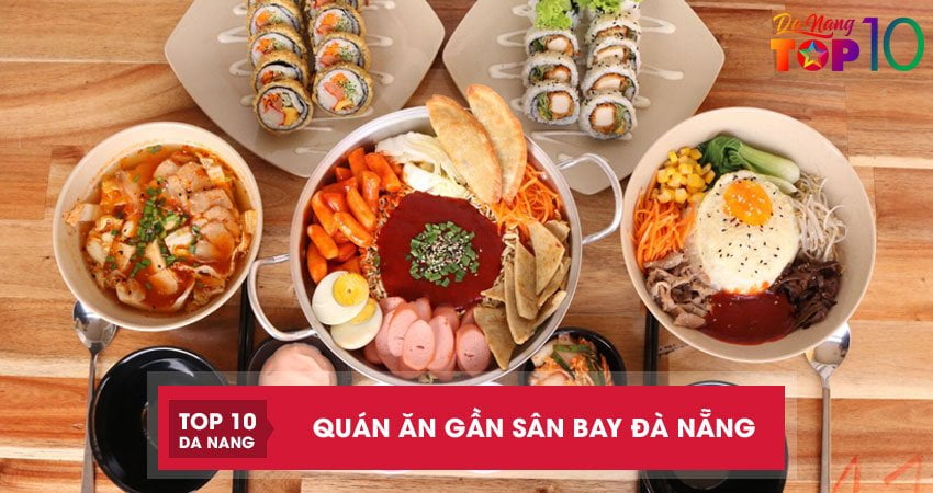 Top 10 quán ăn gần sân bay Đà Nẵng với nhiều món đặc sản ngon hết nấc