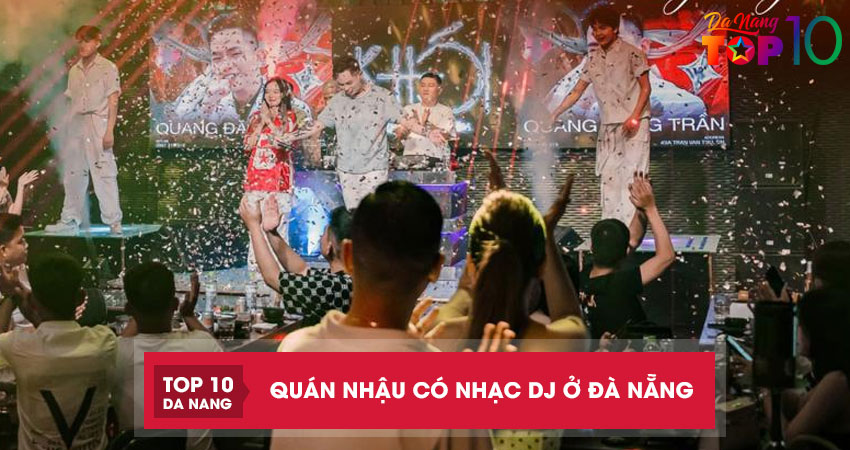 Top 5 quán nhậu có nhạc DJ ở Đà Nẵng sôi động vui chơi cực đã