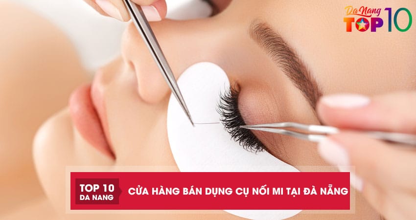 Top 6 cửa hàng bán dụng cụ nối mi tại Đà Nẵng đầy đủ chất lượng
