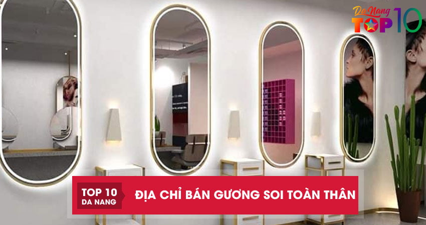 Top 6 địa chỉ bán gương soi toàn thân Đà Nẵng decor cực đẹp