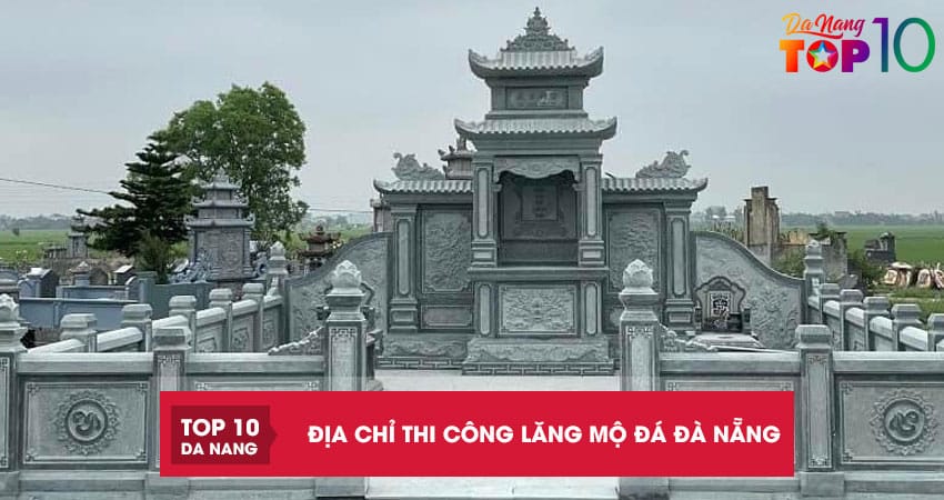 Top 6 địa chỉ thi công lăng mộ đá Đà Nẵng đẹp, uy tín nhất