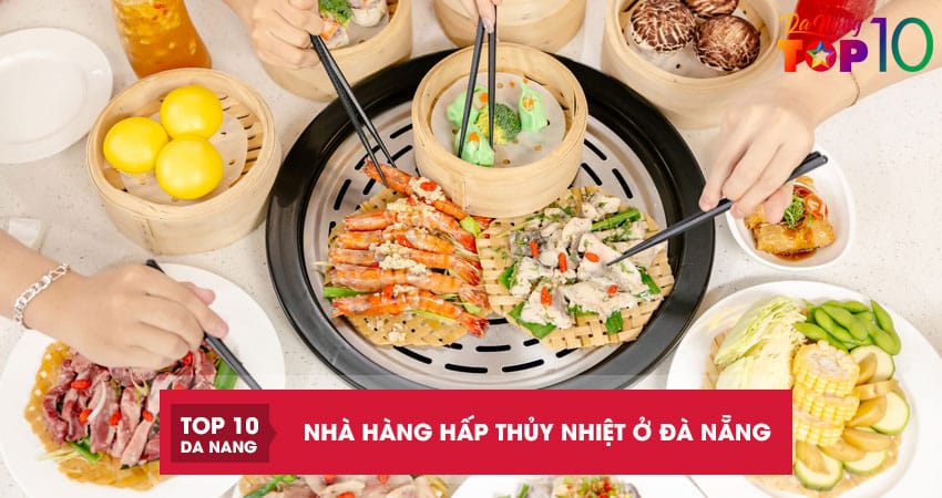 TOP 6 nhà hàng hấp thủy nhiệt ở Đà Nẵng tươi ngon giá cực mềm
