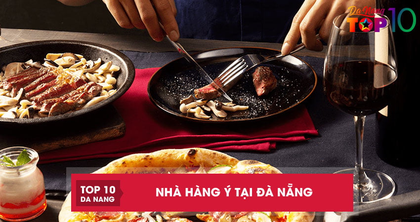 Top 6 nhà hàng Ý tại Đà Nẵng ngon và sang trọng bậc nhất