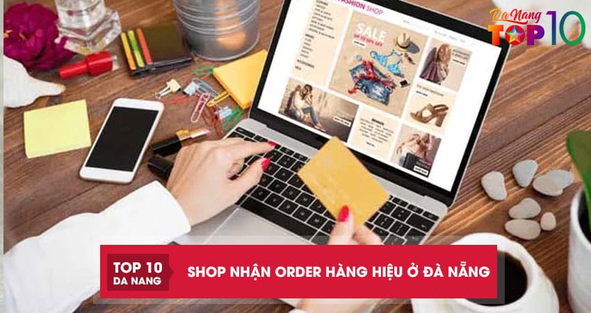 Top 6 shop nhận order hàng hiệu ở Đà Nẵng uy tín, nhanh chóng