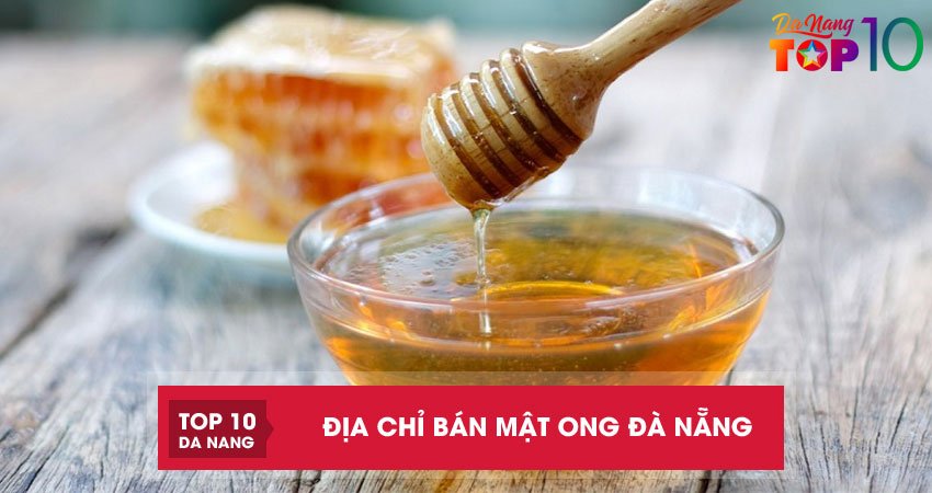 Top 7 địa chỉ bán mật ong Đà Nẵng nguyên chất thơm ngon