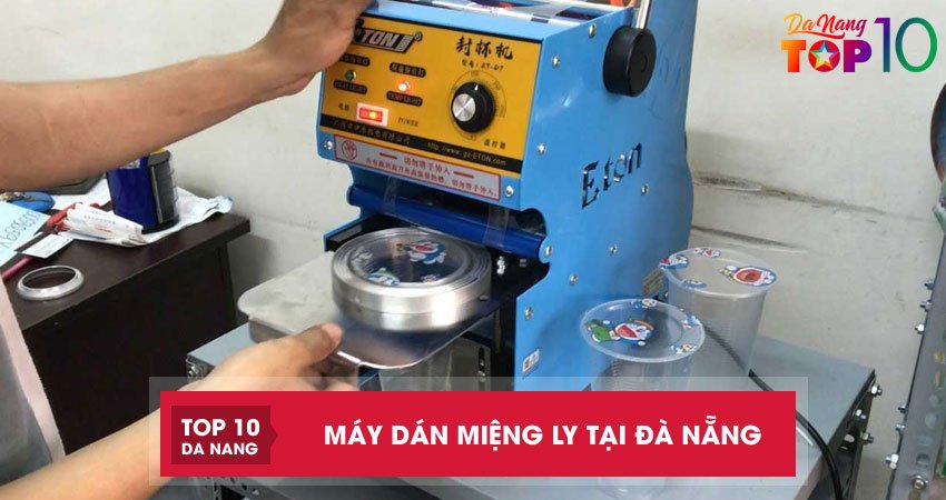 Top 7 địa chỉ bán máy dán miệng ly tại Đà Nẵng uy tín giá tốt