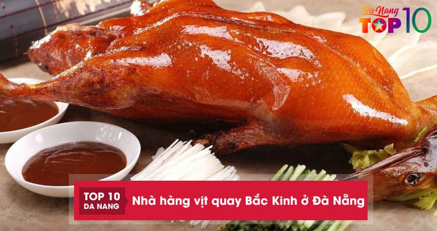 Top 7 nhà hàng vịt quay Bắc Kinh ở Đà Nẵng ngon nức tiếng