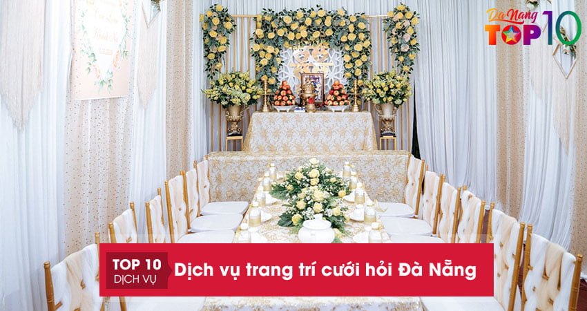 Top 20+ dịch vụ trang trí cưới hỏi Đà Nẵng đẹp giá cả hợp lý