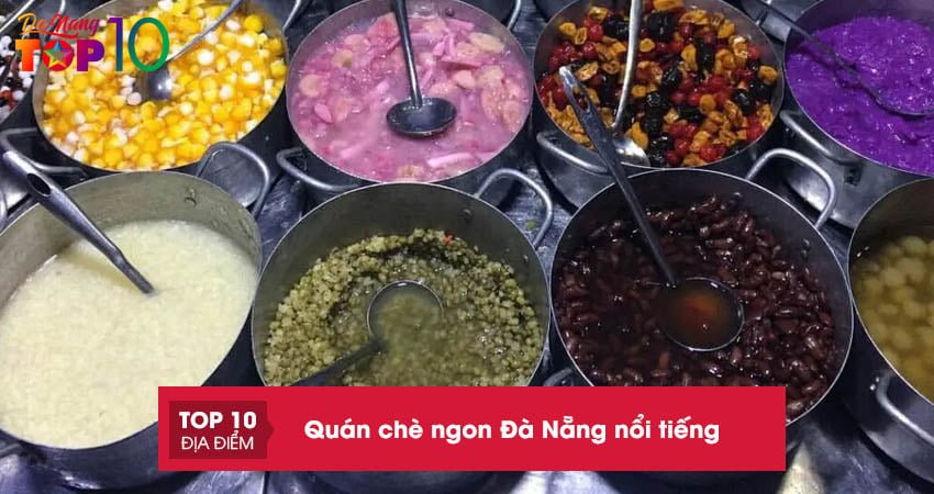 Top 20+ quán chè ngon Đà Nẵng ăn là GHIỀN