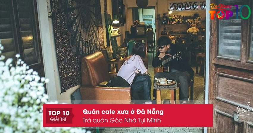 tra-quan-goc-nha-tui-minh-top10danang