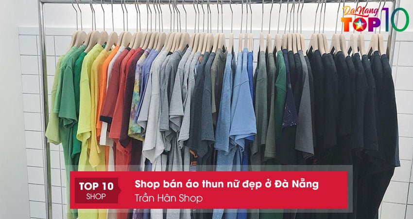 tran-han-shop-shop-ban-ao-thun-nu-dep-o-da-nang-top10danang