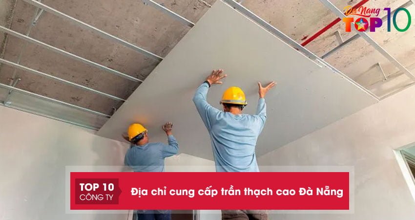 Top 15+ địa chỉ cung cấp trần thạch cao Đà Nẵng uy tín