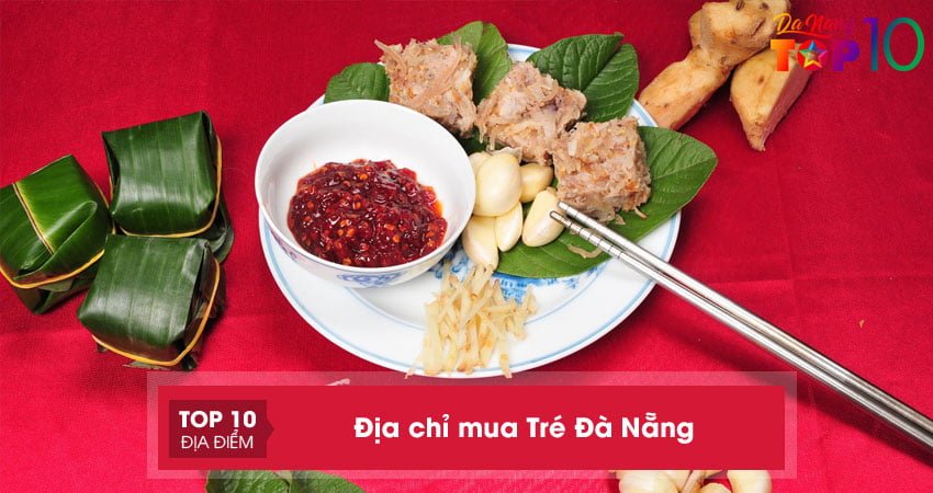Mua Tré Đà Nẵng ở đâu? | TOP 15 địa chỉ mua NGON – BỔ – RẺ