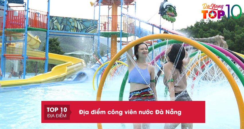 Truy lùng 8 địa điểm công viên nước ở Đà Nẵng cực hấp dẫn