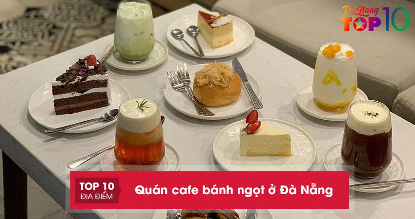 Truy lùng 20+ quán cafe bánh ngọt ở Đà Nẵng không thể bỏ lỡ