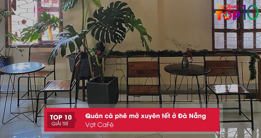 vot-cafe-quan-ca-phe-mo-xuyen-tet-o-da-nang-top10danang