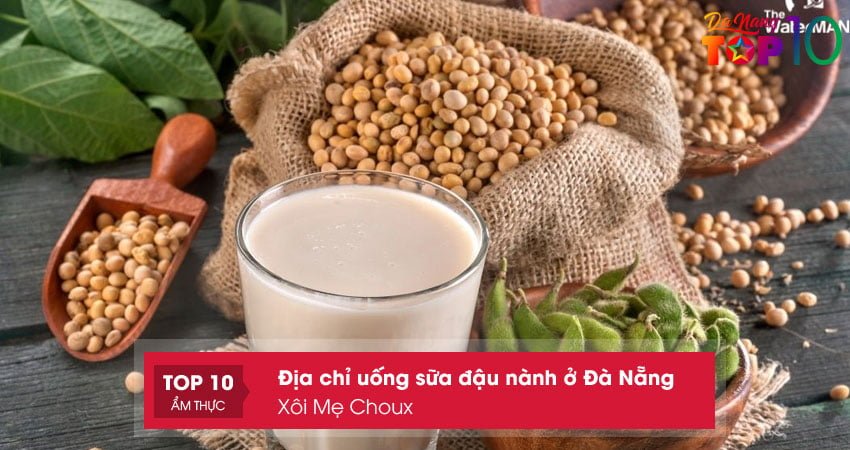 xoi-me-choux-dia-chi-uong-sua-dau-nanh-o-da-nang-top10danang