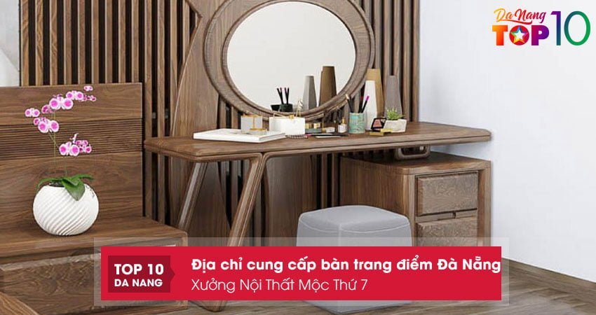 xuong-noi-that-moc-thu-7-ban-trang-diem-da-nang-mau-ma-dep-top10danang