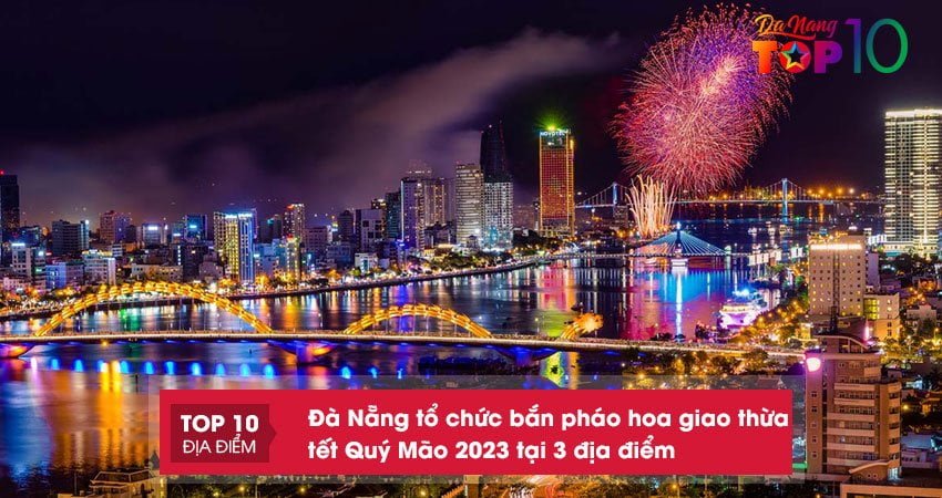 Đà Nẵng 3 địa điểm tổ chức bắn pháo hoa giao thừa tết Quý Mão 2023
