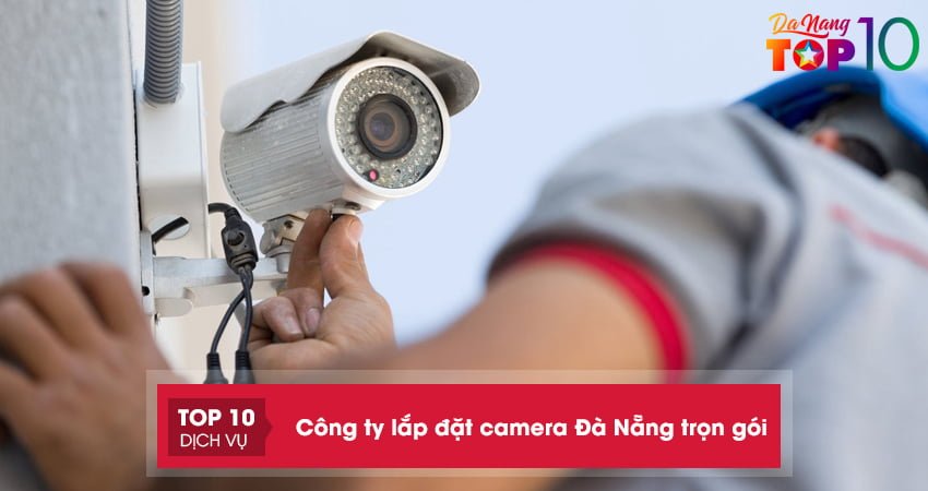 Top 20 công ty lắp đặt camera ở Đà Nẵng trọn gói, uy tín nhất