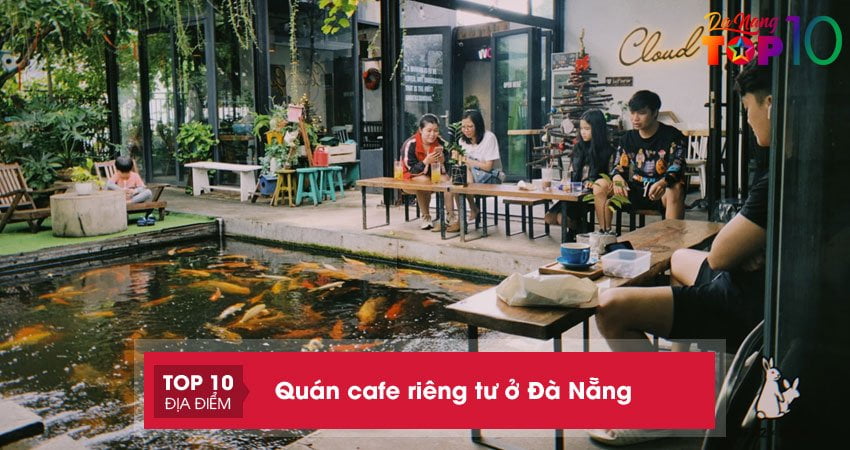 15+ quán cafe riêng tư ở Đà Nẵng phù hợp cho các cặp đôi